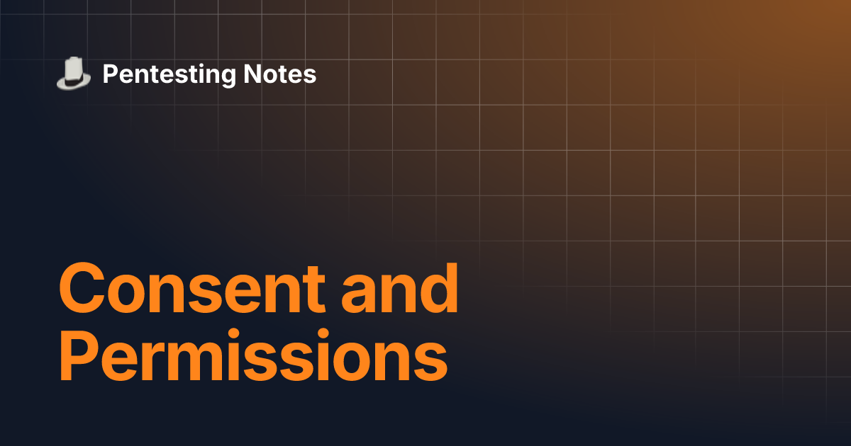 Consent and Permissions | Pentesting Notes