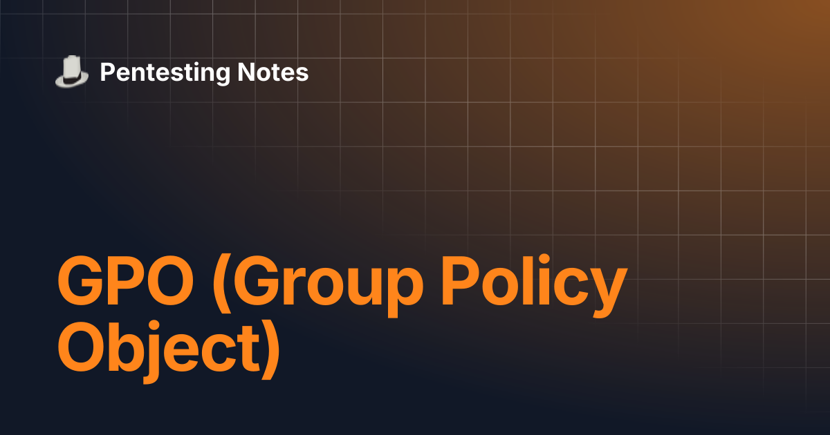 GPO (Group Policy Object) | Pentesting Notes